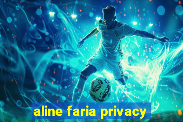 aline faria privacy